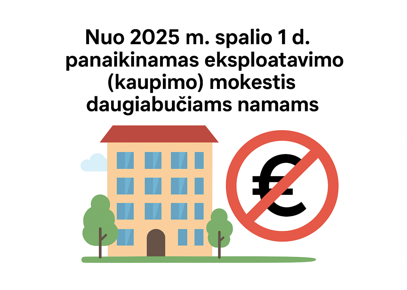 DĖMESIO!  Nuo 2025 m. spalio 1 d. panaikinamas  eksploatavimo (kaupimo) mokestis daugiabučiams namams